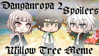 Willow tree meme|| Danganropa 2 Spoilers|| Gacha club