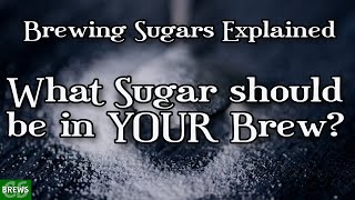 Brewing Sugars Explained!  What Sugar Should be in YOUR Brew?