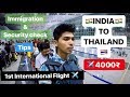 INDIA TO THAILAND | HOW TO PREPARE FOR IMMIGRATION PROCESS | International Airport