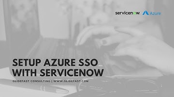 Setup Azure SSO with ServiceNow in 15 Minutes