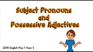 CEFR English Plus 1 Year 5 Starter Unit (Subject pronouns and Possessive adjectives)