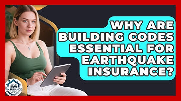 Why Are Building Codes Essential For Earthquake Insurance? - Your Home Insurance Guide
