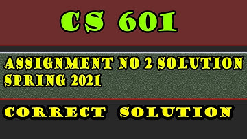 CS601 Assignment 2 Solution 2021 || VU correct solution spring 2021
