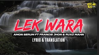 Lek Wara - Amon Serum Ft Francis Jhon & Ruxz Mahn (Lirik & Terjemahan)