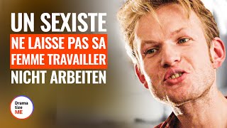 UN HOMME SEXISTE NE LAISSE PAS SA FEMME TRAVAILLER | DramatizeMe France