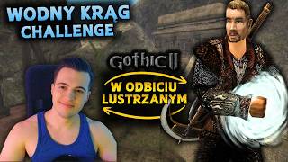 Gothic 2 🔴 WODNY KRĄG Challenge + ODBICIE LUSTRZANE #8 | NAJLEPSZY I NAJGORSZY CZAR