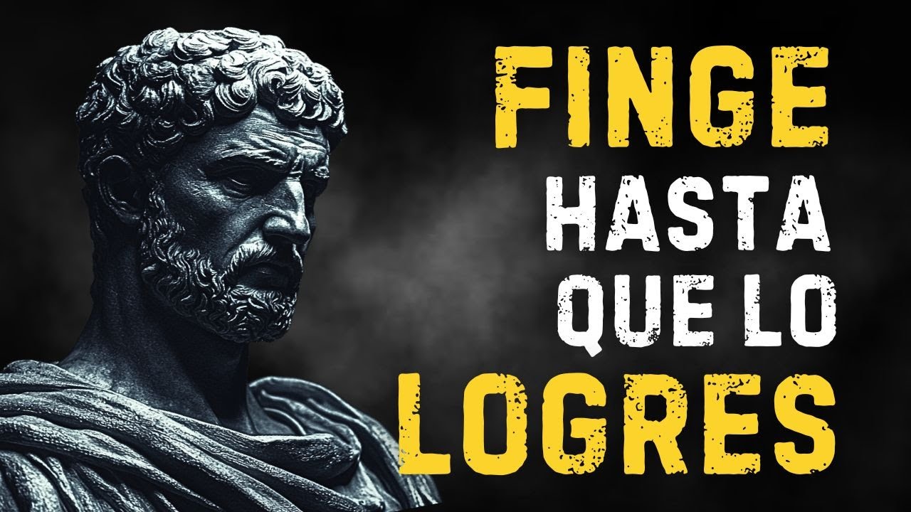 FINGE HASTA que LO LOGRES. EL SECRETO para TRANSFORMAR TU VIDA l 10 LECCIONES de ESTOICISMO
