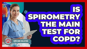 Is Spirometry The Main Test For COPD? - COPD Care Collective