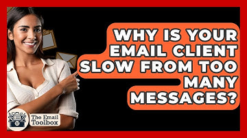 Why Is Your Email Client Slow From Too Many Messages? - TheEmailToolbox.com