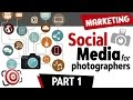 Social Media for Photographers - How to Market your Photography Business - Photography Marketing