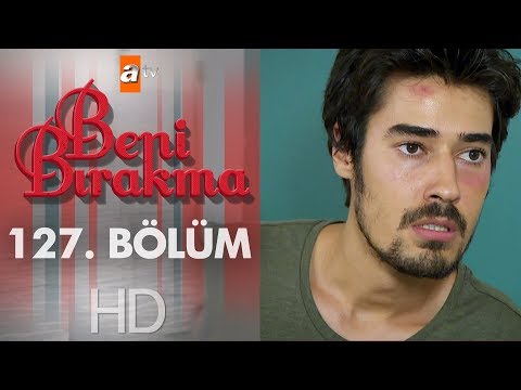 Beni Bırakma 127. Bölüm