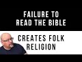 Folk Religion - Failure to Read The Bible Creates Folk Theology