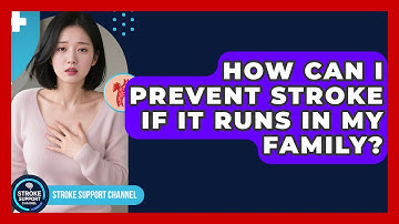 How Can I Prevent Stroke If It Runs In My Family? - Stroke Support Channel