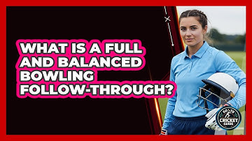 What Is A Full And Balanced Bowling Follow-Through?