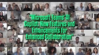 Microsoft Teams' AI Copilot: New Features and Enhancements for Enhanced Collaboration