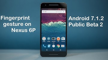 Fingerprint gesture on nexus 6p  Android 7.1.2 Public Beta 2