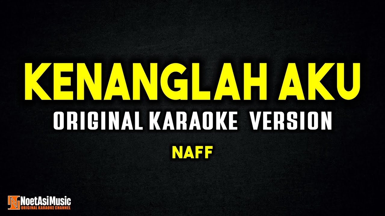 Kenanglah Aku - Naff (Original Karaoke Version)