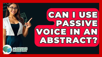 Can I Use Passive Voice In An Abstract? - The Language Library