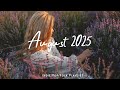 August 2025 рџЊћ Positive Morning Vibes To Start Your Day Best Indie Pop Folk Acoustic Playlist August 2025 рџЊћ Positive Morning Vibes To Start Your Day Best Indie Pop Folk Acoustic Playlist