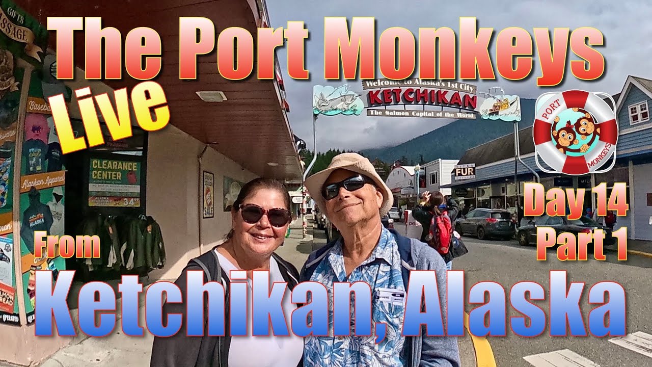 Port Monkeys Live from Ketchikan, Alaska on the 14th Day of Our 17 Day Alaska Cruise, part 1