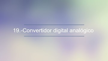 19  Convertidor digital analógico