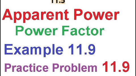 Apparent Power || Power Factor || Example 11.9 || Practice Problem 11.9 || ENA 11.5(1)(New)(E)