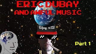 Eric Dubay and Awful Rap Music (part 1)