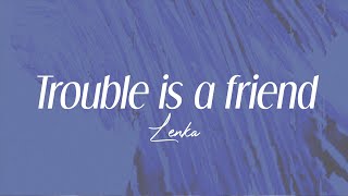 lenka - trouble is a friend (lyrics)