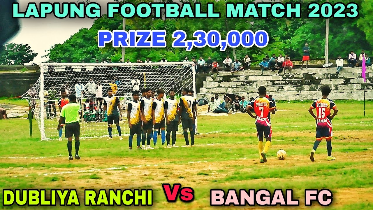 DUBLIYA RANCHI 🆚 BANGAL FC // Lapung Football Tournament Match 2023⚽ Price 2,30,000 2 Days Match 23🔥