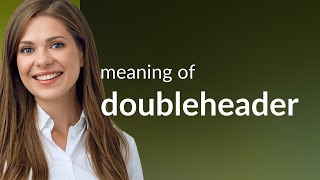 Understanding Doubleheader: A Comprehensive Guide