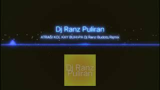 ATRASI KOL KAY BUHI PA DJ RANZ BUDOTS REMIX