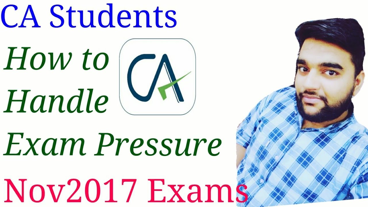 How To Handle Exam Pressure Now Nov2017 CA Exams YouTube