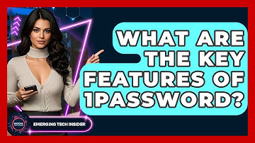 What Are The Key Features Of 1Password? - Emerging Tech Insider