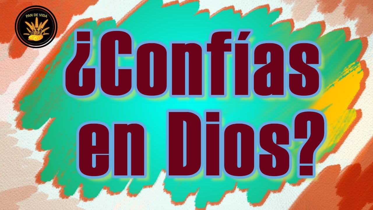 ¿Confías en Dios? PAN DE VIDA DIARIO. (Devocional)