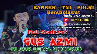 Gus Azmi Full Sholawat BANSER - TNI - POLRI Bersholawat di GOR Delta Sidoarjo