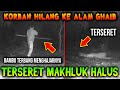 🔴 294- ( KORBAN ) HILANG TERSERET MAKHLUK HALUS KE ALAM GHAIB | UJI NYALI