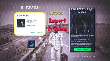 Alight Motion Project Import Problem | 3 Trick Project Import | Import Problem solve 2025