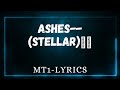 Ashes - Stellar (Lyrics)
