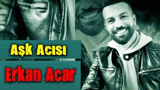 Erkan Acar - Aşk Acısı (Damar Şarkılar) Resimi