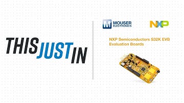 NXP Semiconductors S32K EVB Evaluation Boards: This Just In | Mouser Electronics