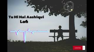 ❤️‍🩹Tu Hi Hai Aashiqui 💔Lofi - 🥰Arijit Singh , Palak Muchhal #lofi #songs #music#youtubemusic#viral