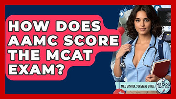 How Does AAMC Score The MCAT Exam? - Med School Survival Guide