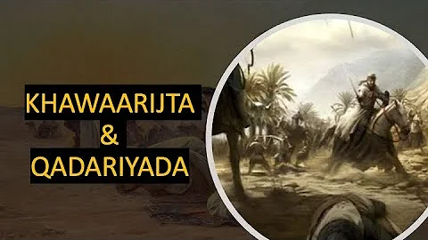 TAARIIKHDA BIDCADA: Q2AAD: KHAWAARIJTA & QADARIYA