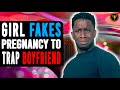 Girl Fakes Pregnancy To Trap Boyfriend, What Happens Will Shock You.