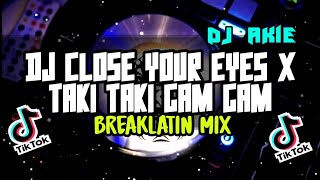 DJ CLOSE YOUR EYES X TAKI TAKI GAM GAM VIRAL TIKTOK(BREAKLATIN REMIX)