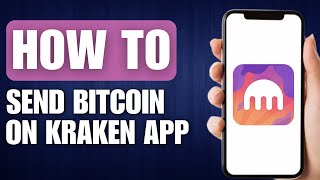 How to Send Bitcoin on Kraken App - Full Guide