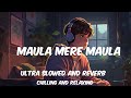 Maula Mere Maula Slowed Reverb Roop Kumar Rathod Anwar LofiWithCoffee 