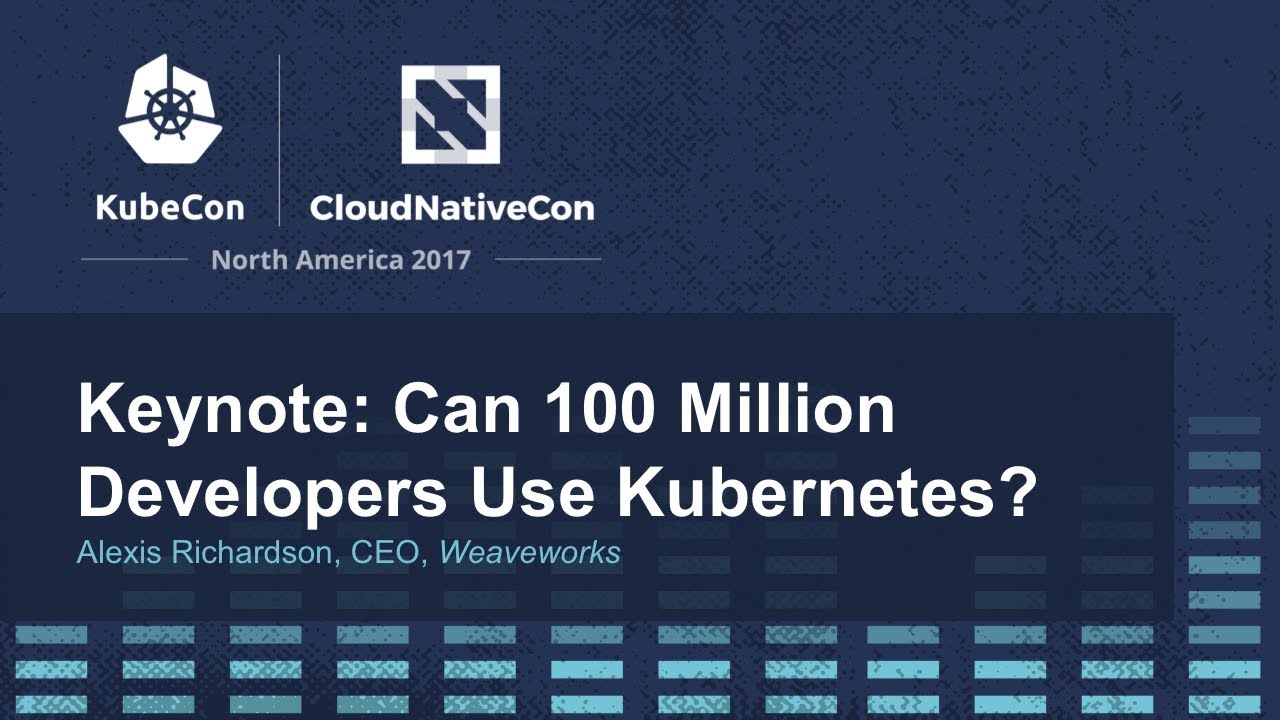 Keynote: Can 100 Million Developers Use Kubernetes? - Alexis Richardson, CEO, Weaveworks