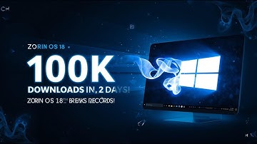 Zorin OS 18 Reaches 100,000 Downloads in Just 2 Days! | Massive Linux Milestone