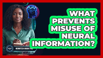 What prevents misuse of neural information?